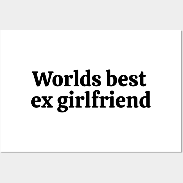 Worlds best ex girlfriend Black Wall Art by Nifty Naughty Niche